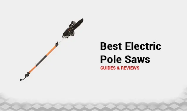 Best Electric Pole Saw for 2021 – Tested & Reviewed
