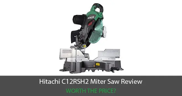 Hitachi C12RSH2 Miter Saw Review – Worth The Price?
