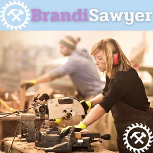 About Brandi Sawyer 3 About Brandi Sawyer brandi sawyer using a tablesaw(1)